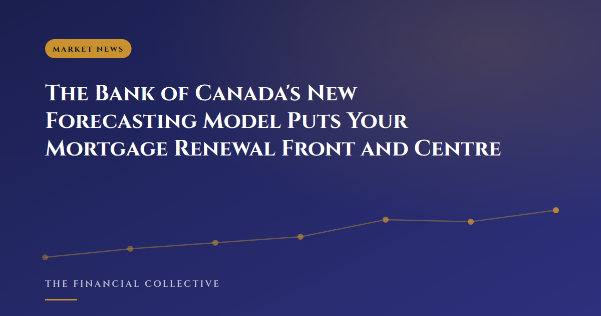 The Bank of Canada's New Forecasting Model Puts Your Mortgage Renewal Front and Centre