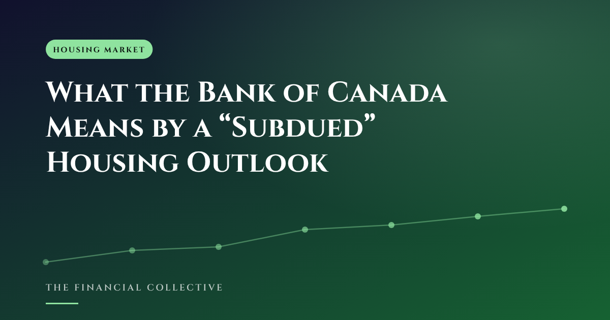 What the Bank of Canada Means by a “Subdued” Housing Outlook
