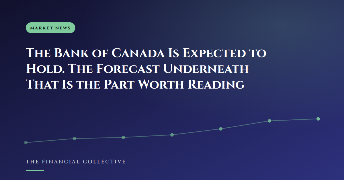 The Bank of Canada Is Expected to Hold. The Forecast Underneath That Is the Part Worth Reading