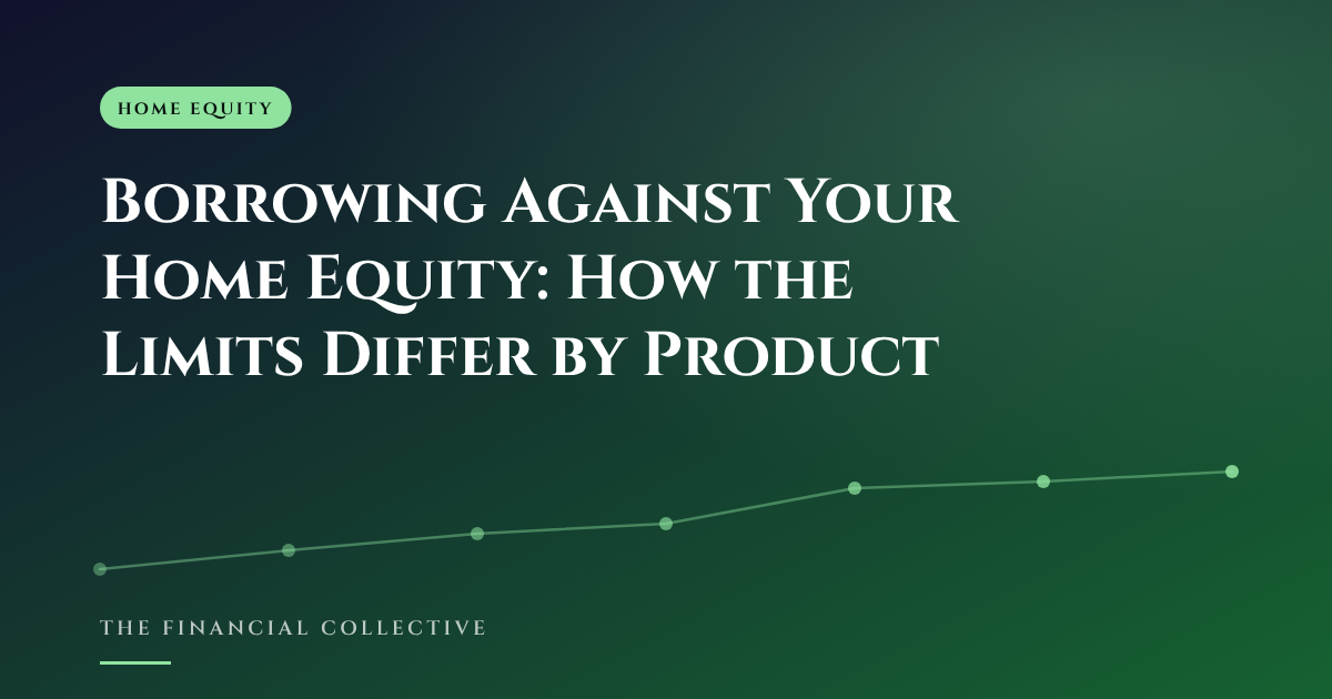 Borrowing Against Your Home Equity: How the Limits Differ by Product