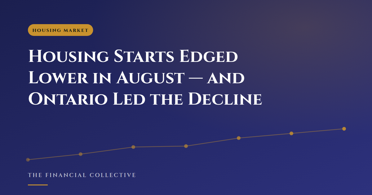 Housing Starts Edged Lower in August — and Ontario Led the Decline