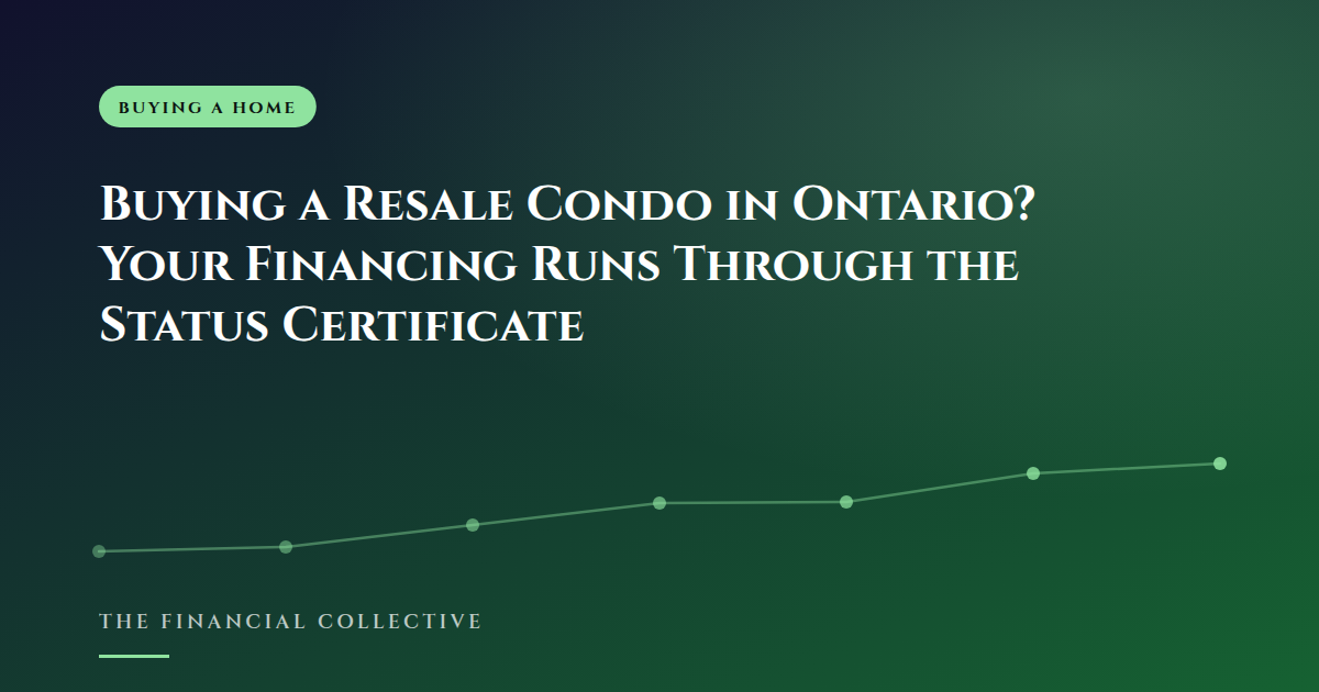 Buying a Resale Condo in Ontario? Your Financing Runs Through the Status Certificate