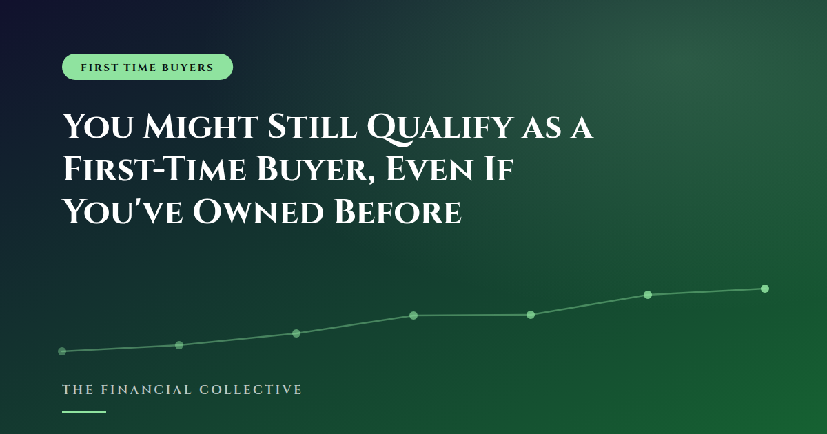 You Might Still Qualify as a First-Time Buyer, Even If You've Owned Before