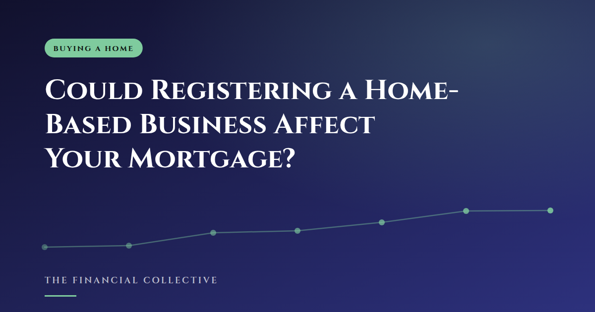 Could Registering a Home-Based Business Affect Your Mortgage?