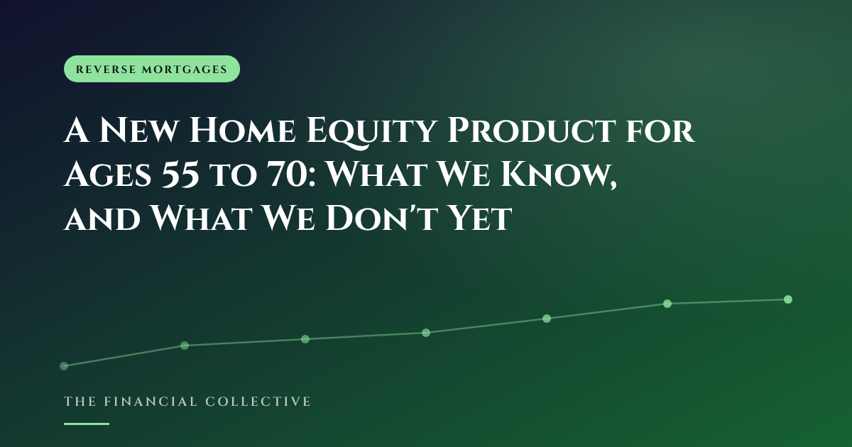 A New Home Equity Product for Ages 55 to 70: What We Know, and What We Don't Yet