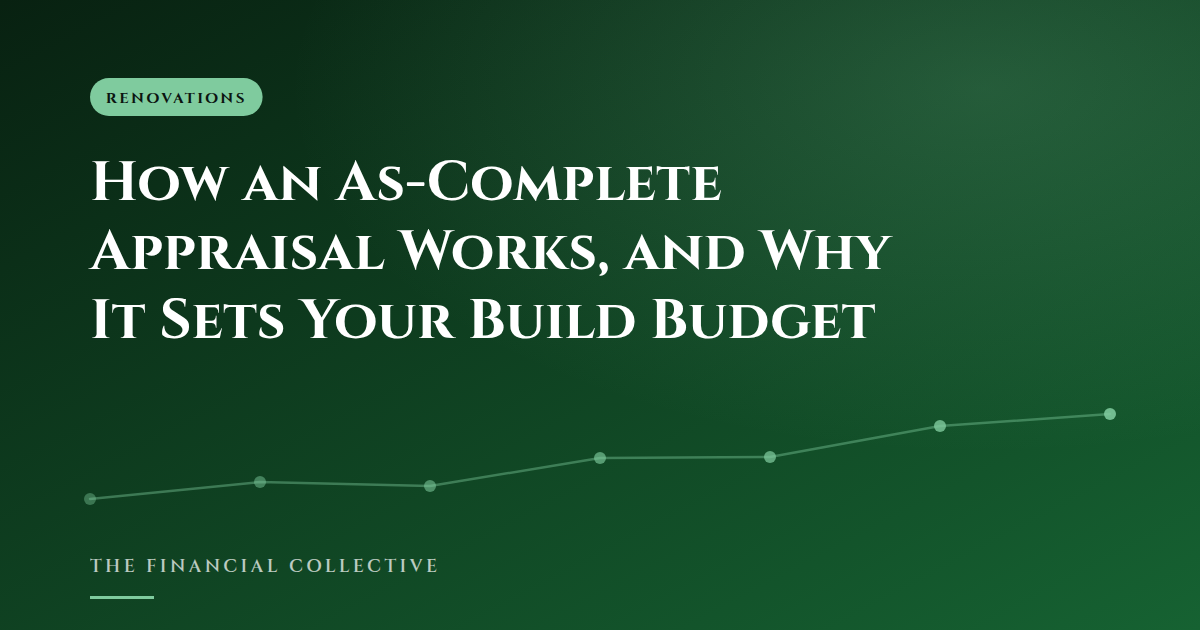 How an As-Complete Appraisal Works, and Why It Sets Your Build Budget