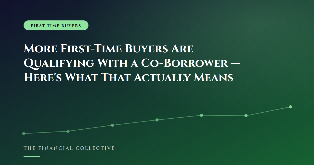 More First-Time Buyers Are Qualifying With a Co-Borrower — Here's What That Actually Means