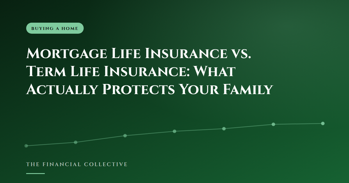 Mortgage Life Insurance vs. Term Life Insurance: What Actually Protects Your Family