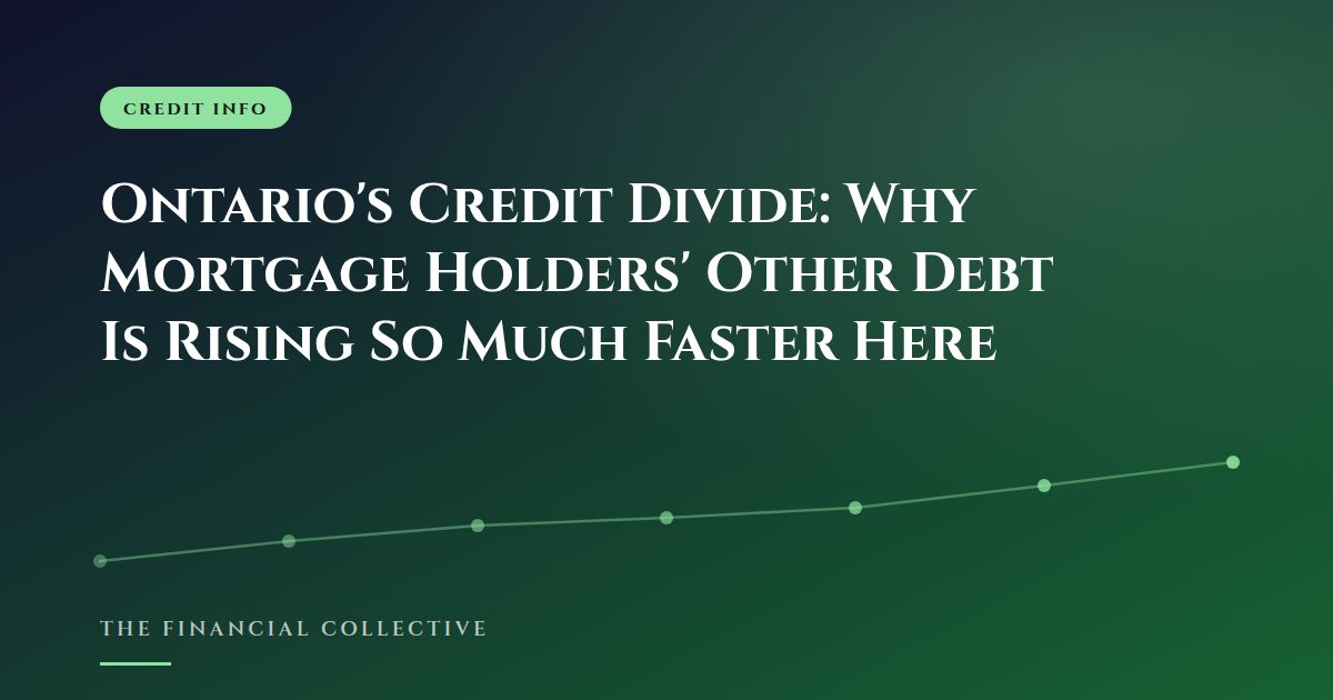 Ontario's Credit Divide: Why Mortgage Holders' Other Debt Is Rising So Much Faster Here