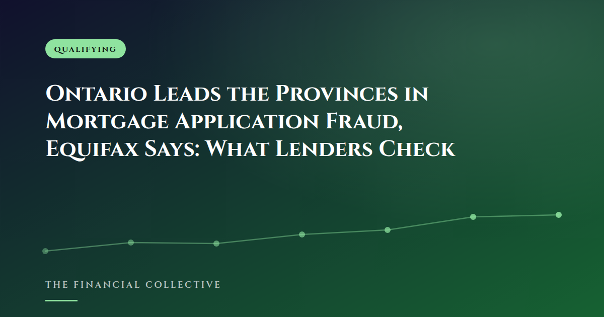 Ontario Leads the Provinces in Mortgage Application Fraud, Equifax Says: What Lenders Check