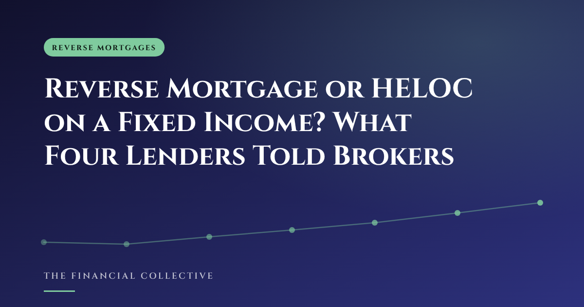 Reverse Mortgage or HELOC on a Fixed Income? What Four Lenders Told Brokers