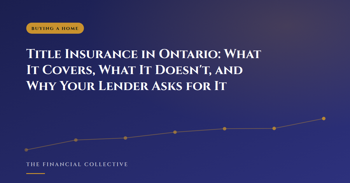 Title Insurance in Ontario: What It Covers, What It Doesn't, and Why Your Lender Asks for It